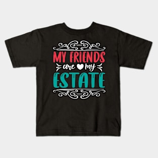 My friends are my estate Kids T-Shirt